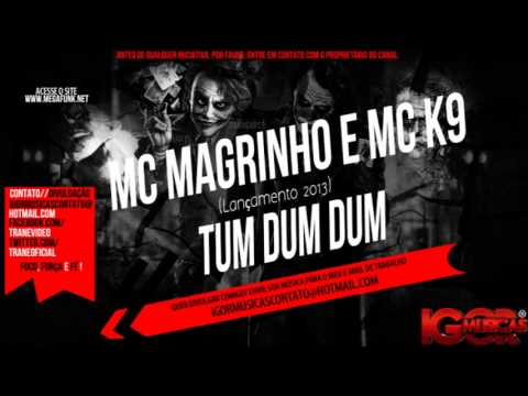 MC Magrinho e MC K9 - Tum Dum Dum [ Lançamento 2013 ]