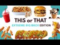 Extreme Big Back Food Edition THIS Or THAT