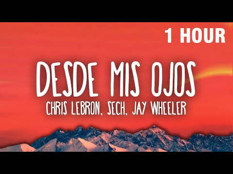 [1 HOUR] Chris Lebron, Sech, Jay Wheeler - Desde Mis Ojos Remix