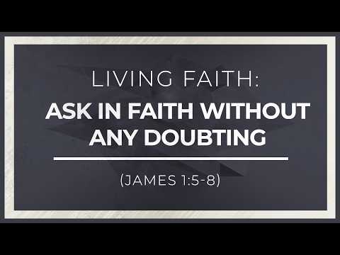 Living Faith | Ask in Faith Without Any Doubting (James 1:5-8) thumbnail