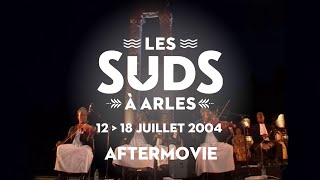 Les Suds, à Arles - Aftermovie 2004