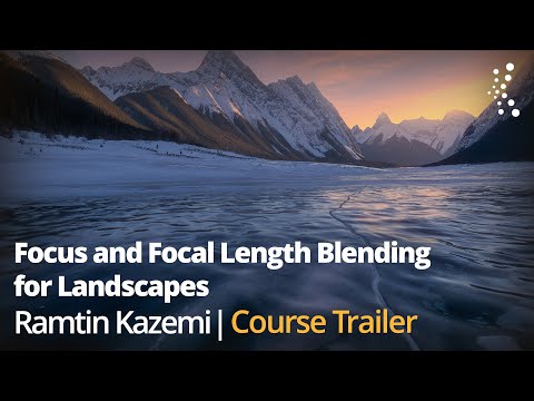 Focus and Focal Length Blending for Landscapes with Ramtin Kazemi | Official Class Trailer