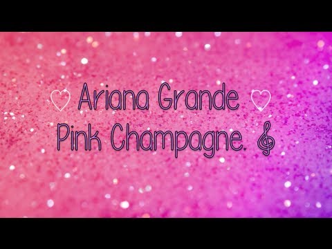 Pink Champagne - Ariana Grande {Lyrics}