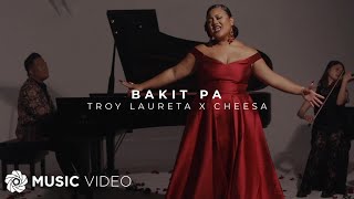 Bakit Pa - Troy Laureta x Cheesa (Music Video)