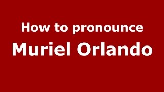 How to pronounce Muriel Orlando