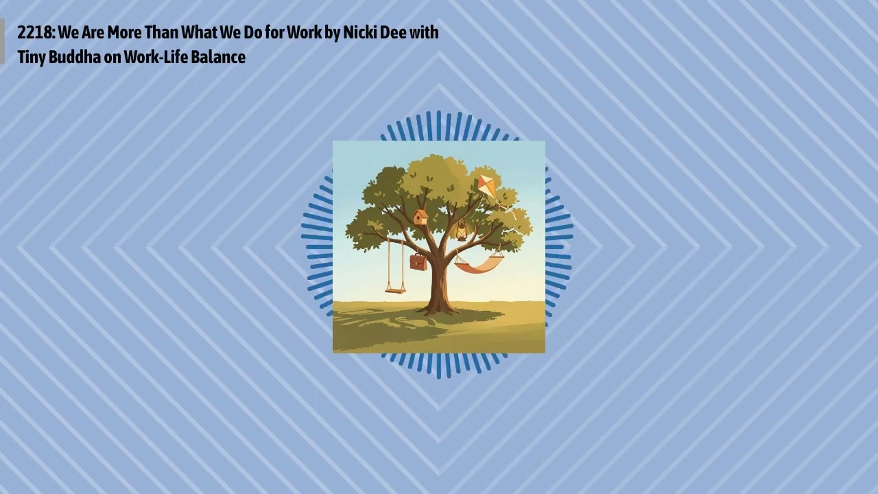 2218: We Are More Than What We Do for Work by Nicki Dee with Tiny Buddha on Work-Life Balance |...