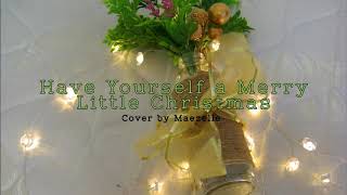 have yourself a merry little christmas- cover by maezelle