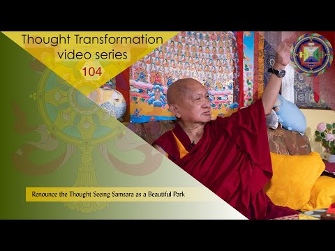 Renounce the Thought Seeing Samsara as a Beautiful Park