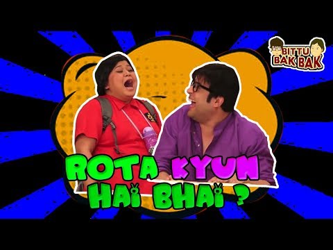 Rota Kyun Hai Bhai? | Bittu Bak Bak