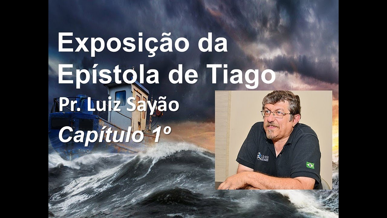 Exposição da Epístola de Tiago - Capítulo 1º - Pr.  Luiz Sayão