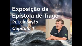 Exposição da Epístola de Tiago - Capítulo 1º - Pr.  Luiz Sayão
