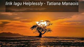 Download lagu Helplessly - Tatiana Manaois lirik dan terjemahan mp3 Download lagu Helplessly - Tatiana Manaois lirik dan terjemahan mp3