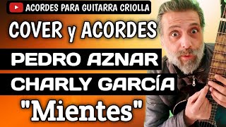 Cómo tocar Mientes Charly García Pedro Aznar con guitarra criolla Acordes Tutorial Letra Cover