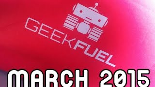 GEEKFUEL UNBOXING !! March 2015 Edition !!
