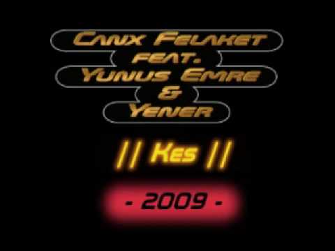 !! NEW !! Canx Felaket feat Yunus Emre & Yener - Kes  || 2009 ||
