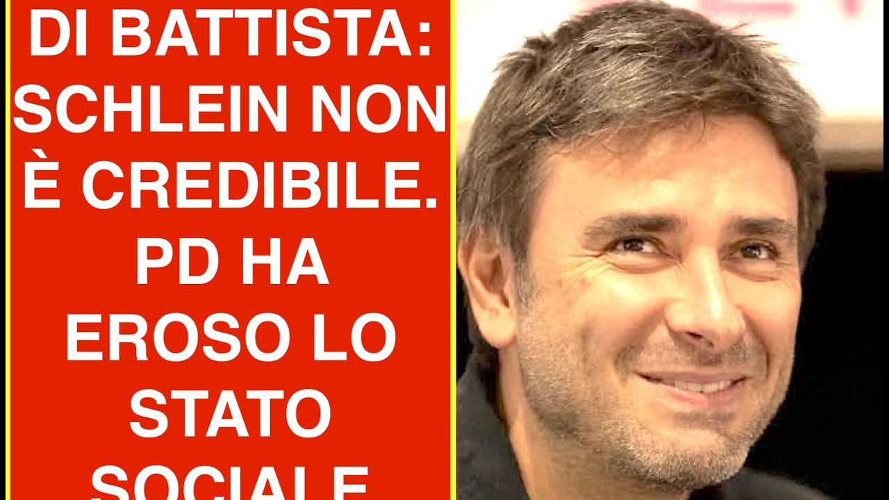 DI BATTISTA: SCHLEIN NON È CREDIBILE. PD HA EROSO LO STATO SOCIALE