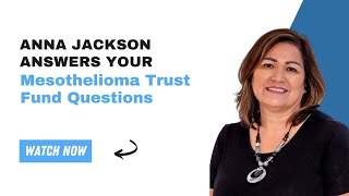 Navigating Mesothelioma Trust Funds: FAQs with Anna Jackson