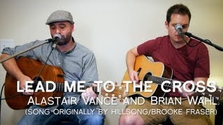 Lead Me To The Cross (Brooke Fraser, Hillsong) by Alastair Vance and Brian Wahl