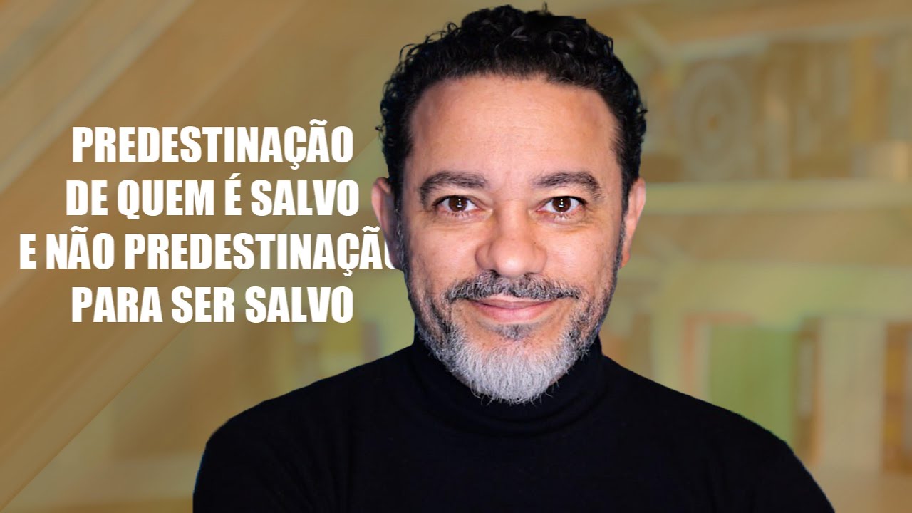 Predestinação dos Salvos e não Predestinação PARA SER Salvo!