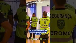 FIM DE CRUZEIRO X VASCO TEM CONFUSÃO E GÁS DE PIMENTA