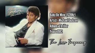 Michael Jackson - Baby Be Mine (639hz)