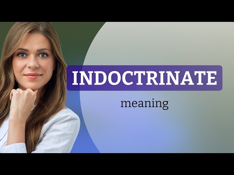 Indoctrinate — what is INDOCTRINATE meaning