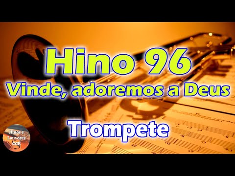 TROMPETE - HINO 96 VINDE, ADOREMOS A DEUS - BELOS HINOS CCB TOCADOS (HINÁRIO 5)