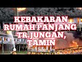 Rumah Panjang JUNGAN Batu 36 Tamin Selangau Musnah Terbakar