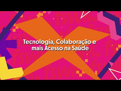 Tecnologia, Colaboração e mais Acesso na Saúde