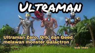 Download lagu Ultraman Geed Zero dan Orb melawan monster galactr... mp3