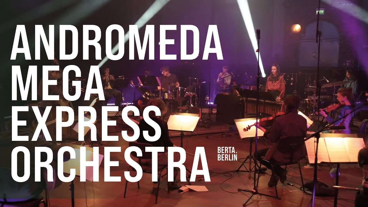 Andromeda Mega Express Orchestra - live @ Radialsystem, Berlin | KOSMOSTAGE IV