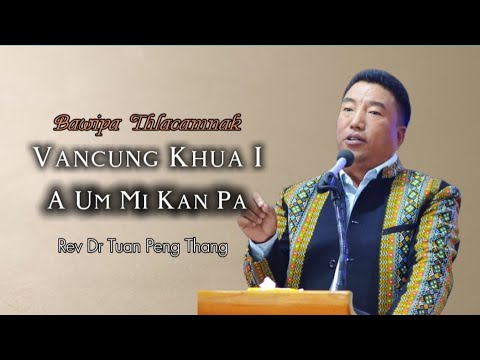 Rev Dr Tuan Peng Thang | Pathian Bia Cawnnak 