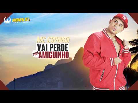 MC COPINHO - VAI PERDE PROS AMIGUINHO [ DJ MART ]