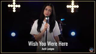 Wish You Were Here - Avril Lavigne (by Beatrice Florea)