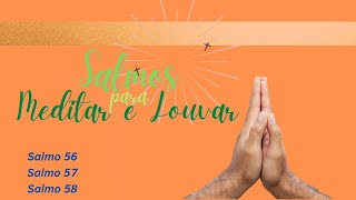 MEDITAR E LOUVAR- (Salmos 56 - Lamento - Salmos  57 - Profisso de F-  Salmos 58 -Juzo)
