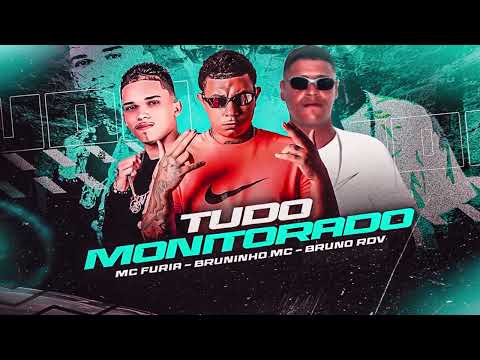TUDO MONITORADO - BRUNINHO MC FURIA BRUNO RDV