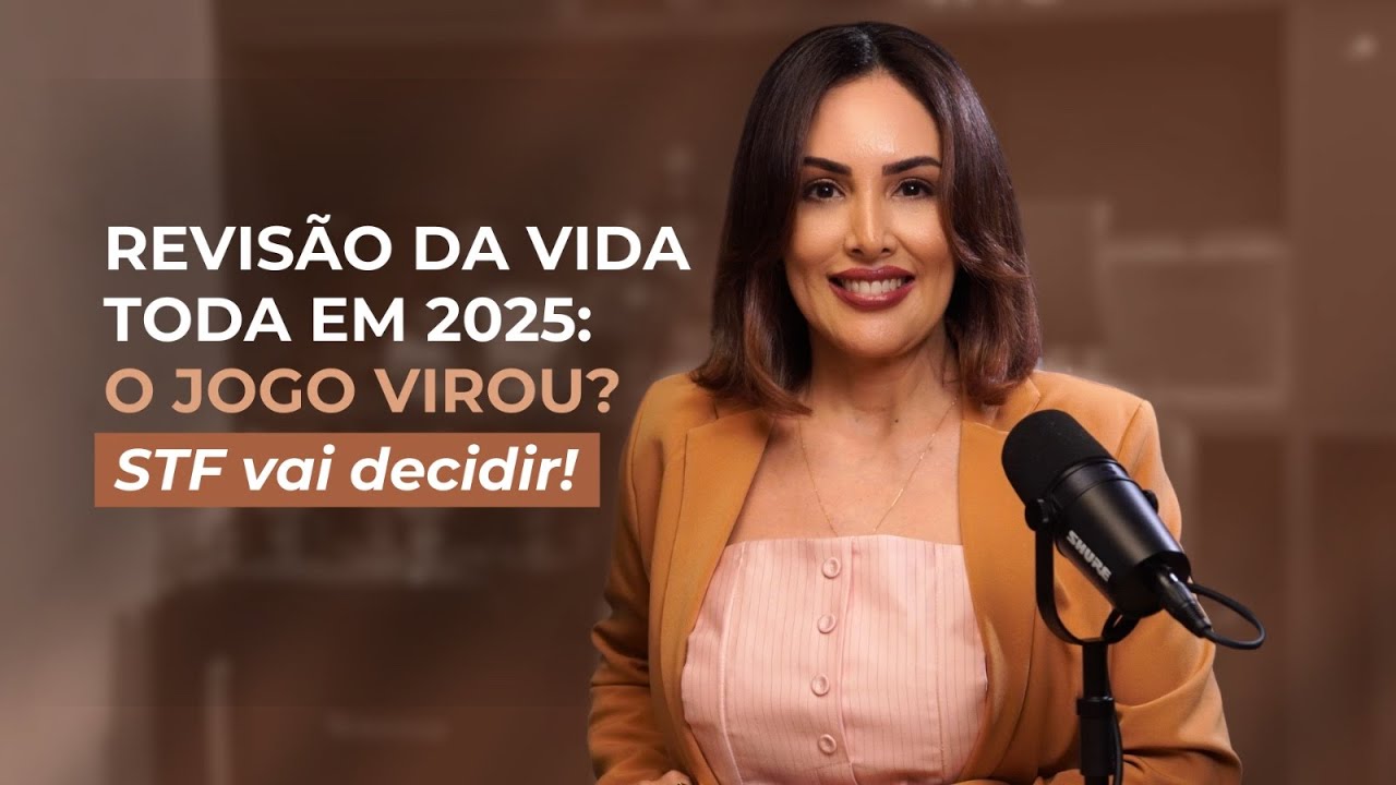 REVISÃO DA VIDA TODA EM 2025: O JOGO VIROU?