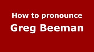 How to pronounce Greg Beeman