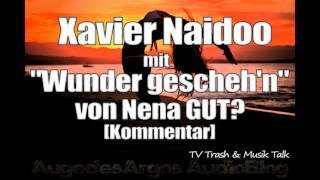 Xavier Naidoo mit "Wunder gescheh'n" von Nena GUT? [Kommentar]