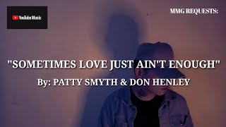 &quot;SOMETIMES LOVE JUST AIN&#39;T ENOUGH&quot; By: Patty Smyth &amp; Don Henley (MMG REQUESTS)
