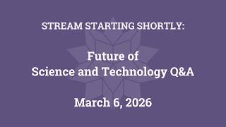 Future of Science and Technology Q&A (March 6, 2026)