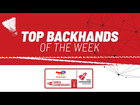 TotalEnergies BWF World Championships 2023 | Top Backhands of the Week