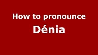 How to pronounce Dénia