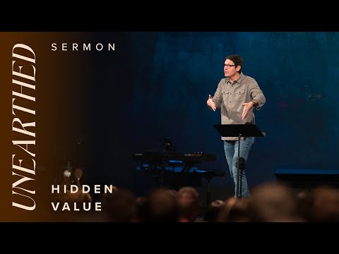 Unearthed: Hidden Value – Week 6  – Sermons – Matt Chandler