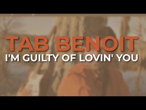 I'm Guilty Of Loving You - Tab Benoit