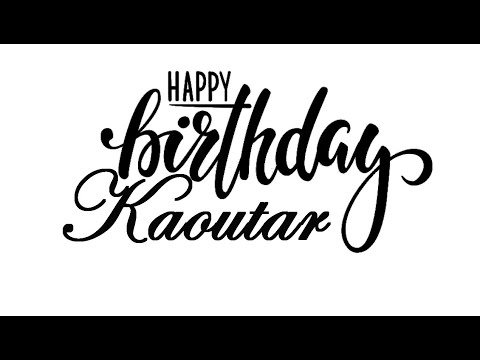 Joyeux Anniversaire Kaoutar 🎁 سنة سعيدة كوثر