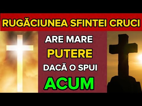 Rugaciunea SFINTEI CRUCI, spune-o ZILNIC ca sa-ti mearga bine