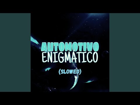 AUTOMOTIVO ENIGMÁTICO (SLOWED)
