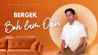 Download lagu BERGEK - BOH LAM OEN mp3