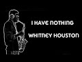 I Have Nothing - Whitney Houston - Sax Cover ...